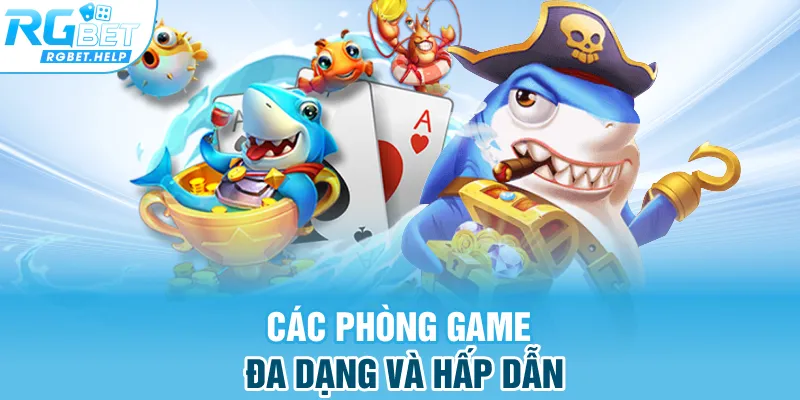 Các phòng game đa dạng và hấp dẫn