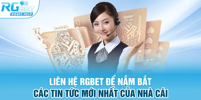 Liên hệ RGBET để nắm bắt các tin tức mới nhất